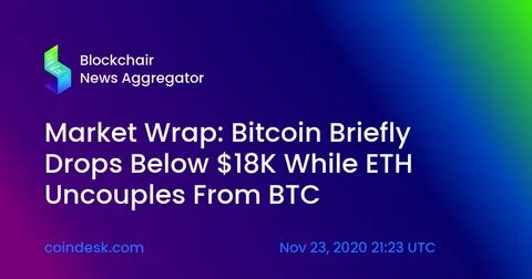 Market Wrap: Bitcoin Briefly Drops Below $18K While ETH Uncouples From BTC - CoinDesk