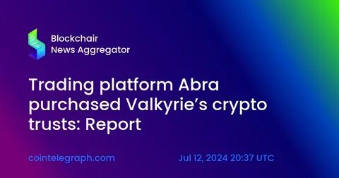 Crypto Trading Platform Abra Buys Valkyrie’s Private Trusts - BNN Bloomberg