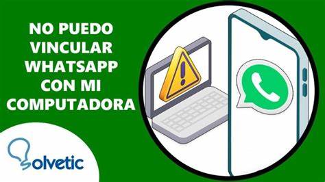 No puedo vincular mi teléfono a whatsapp de escritorio