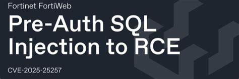 Pre-Auth SQLi to RCE – Fortinet FortiWeb Fabric Connector (CVE-2025-25257)