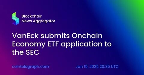 VanEck files prospectus for 'Onchain Economy' ETF - The Block
