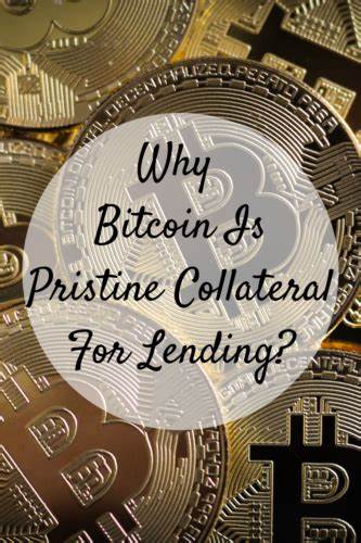 Why Bitcoin Is Pristine Collateral For Lending - Bitcoin Magazine