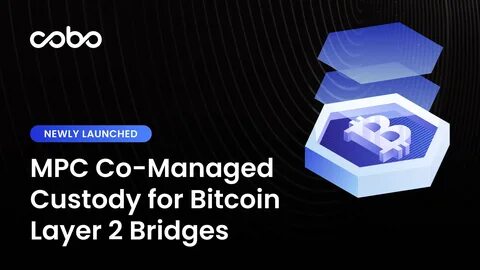 Cobo Introduces MPC Co-managed Custody Solution for Bitcoin Layer 2 Bridges - GlobeNewswire