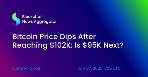 Bitcoin Price Dips After Reaching $102K: Is $95K Next? - Coinpedia Fintech News