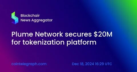 Plume Network secures $20M for tokenization platform - Cointelegraph