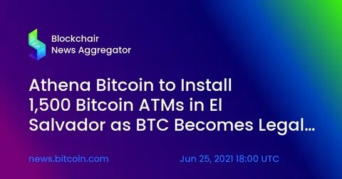 Athena Bitcoin to Install 1,500 Bitcoin ATMs in El Salvador as BTC Becomes Legal Tender - Investors King Ltd