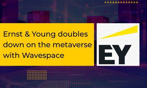 Ernst & Young doubles down on the metaverse with Wavespace - CryptoTvplus