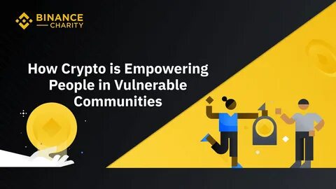 How Crypto is Empowering People in Vulnerable Communities - Binance
