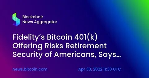 Fidelity’s ‘Bitcoin-in-401ks’ Plan Moving Forward Despite Questions from Senators - 401k Specialist