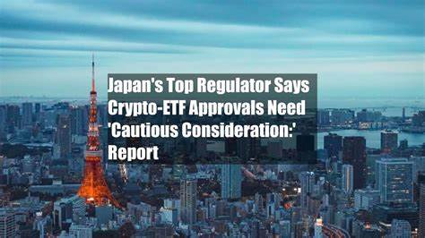 Japan's Top Regulator Says Crypto-ETF Approvals Need 'Cautious Consideration:' Report