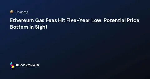 Best Altcoins to Buy Now as Ethereum Gas Fees Hit Yearly Low - CryptoDaily