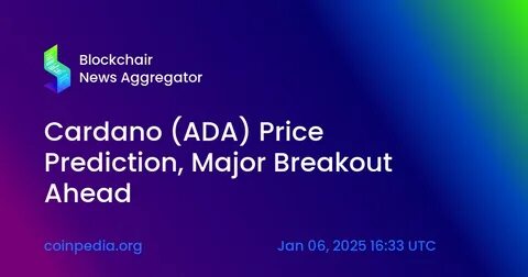 Analyst Sees Major Breakout Ahead for Cardano (ADA)