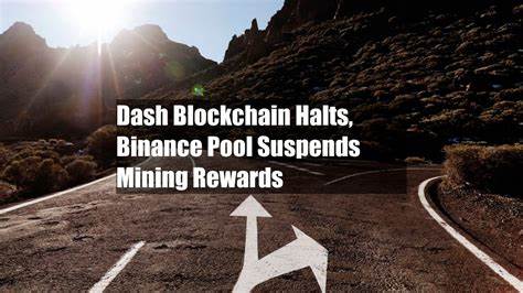 Dash Blockchain Halts, Binance Pool Suspends Mining Rewards - CoinDesk