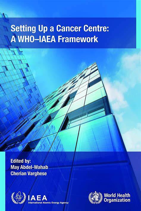 Setting Up a Cancer Centre: A WHO–IAEA Framework