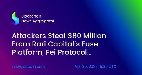 DeFi Lender Rari Capital/Fei Loses $80M in Hack - CoinDesk