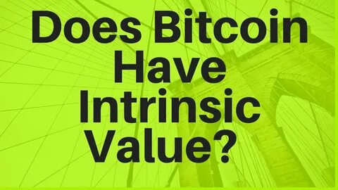 Does Bitcoin Have Intrinsic Value?