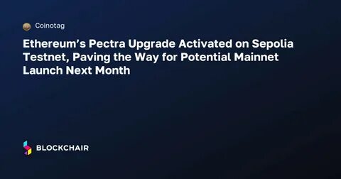 Ethereum’s Pectra Upgrade Hits Key Sepolia Testnet—But Is the Mainnet Ready? - Coinfomania