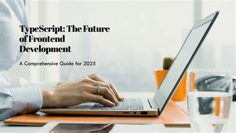Why TypeScript Is the Future of Development in 2025 – A Deep Dive