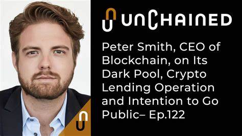 Blockchain CEO Peter Smith on Its Dark Pool, Crypto Lending Operation and Plans to Go Public - Unchained