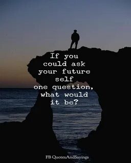 Top 10: If you could ask your future self one thing, what would it be?