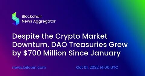Despite the Crypto Market Downturn, DAO Treasuries Grew by $700 Million Since January - Bitcoin Nachrichten