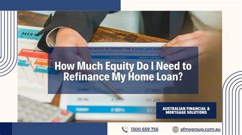 How much home equity do you need to refinance your mortgage?