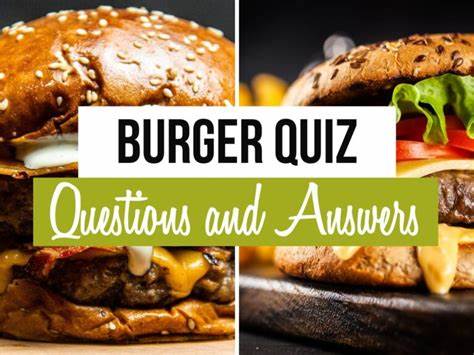20 BEST Burger Quiz Questions and Answers