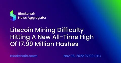 Litecoin Mining Difficulty Hitting A New All-Time High Of 17.99 Million Hashes - Blockchain.News