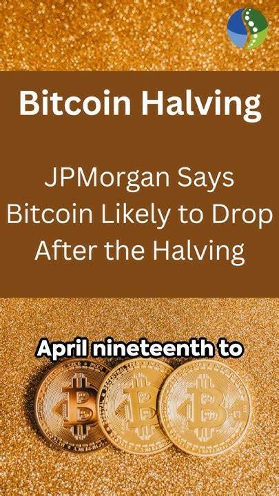 Bitcoin Likely to Drop After the Halving, JPMorgan Says