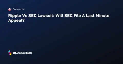 Ripple vs. SEC Lawsuit Nears End — Experts Outline Three Possible Outcomes - CoinChapter
