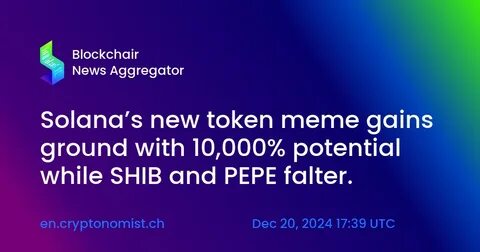 Solana's new token meme gains ground with 10,000% potential while SHIB and PEPE falter. - The Cryptonomist