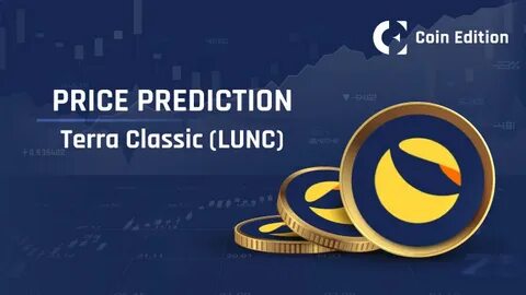 Terra Classic (LUNC) Price Prediction 2024-2030: Will LUNC Price Hit $0.0005 Soon? - Coin Edition