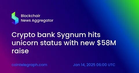 Swiss Crypto Bank Sygnum Joins Unicorn Club With $58 Million Growth Round - Decrypt
