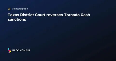 US Government Officially Removes Tornado Cash Sanctions - CryptoDaily