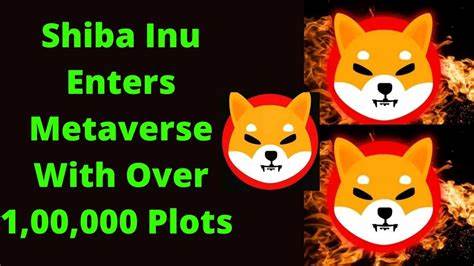 ​Shiba Inu enters Metaverse with over 1,00,000 plots to take on Decentraland - The Economic Times