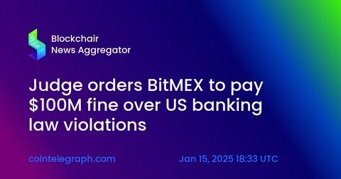 BitMEX hit with additional $100 million fine over Bank Secrecy Act violations: report - The Block