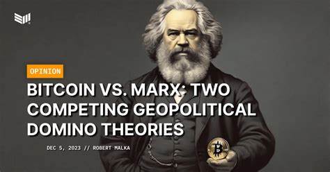 Bitcoin Vs. Marx: Two Competing Geopolitical Domino Theories - Bitcoin Magazine