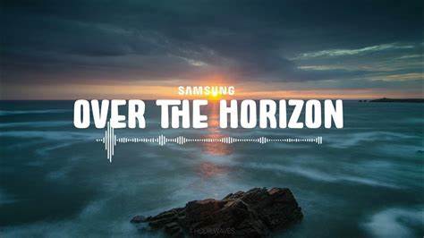 Samsung - Over the Horizon 2017 (lyrics) - YouTube