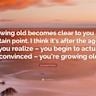 27 Notes on Growing Old(er)