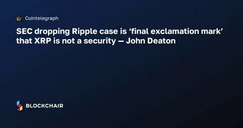 SEC dropping Ripple case is ‘final exclamation mark’ that XRP is not a security — John Deaton - MSN