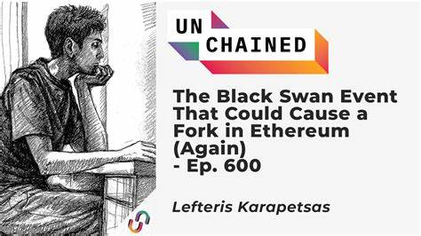 The Black Swan Event That Could Cause a Fork in Ethereum (Again) - Unchained