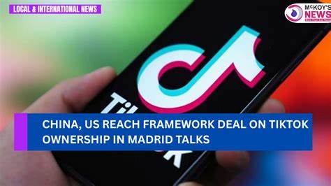 US, China reach framework deal on TikTok