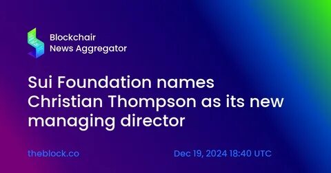 Sui Foundation names Christian Thompson as its new managing director - The Block