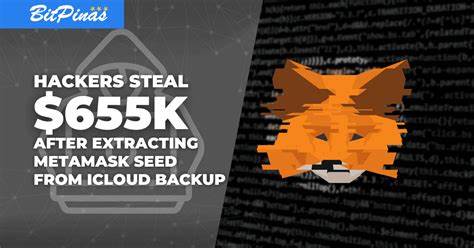 Hackers Steal $655K After Extracting MetaMask Seed From iCloud Backup - BitPinas