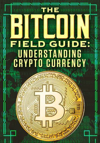 The Bitcoin Field Guide: Understanding Crypto Currency - Midwest Film Journal
