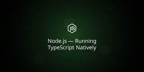 Running TypeScript Natively in Node.js