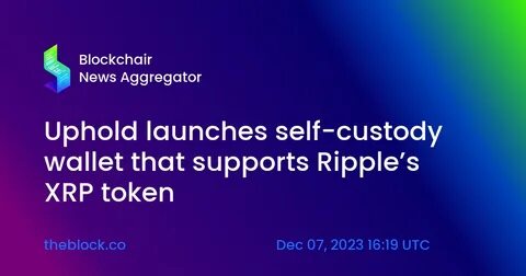 Uphold launches self-custody wallet with initial support for XRP