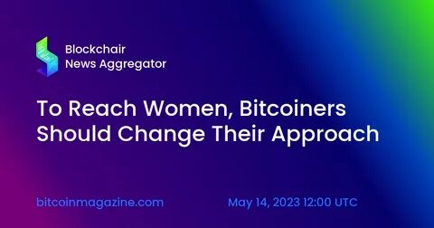 To Reach Women, Bitcoiners Should Change Their Approach - Bitcoin Magazine