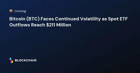 BTC continues to face downward pressure amid outflows from Bitcoin spot ETFs - London Loves Business