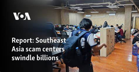 Report: Southeast Asia scam centers swindle billions - VOA Asia